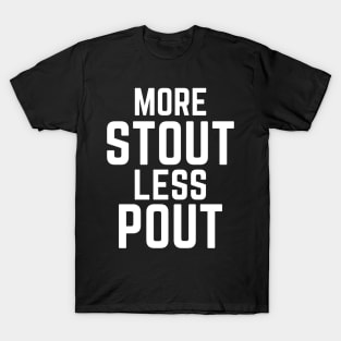 Funny More Stout Less Pout for Beer Drinkers T-Shirt